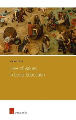 Uses of Values in Legal Education - Graham Ferris