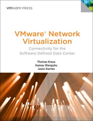 VMware Network Virtualization - Thomas Kraus, Kamau Wanguhu, Jason Karnes