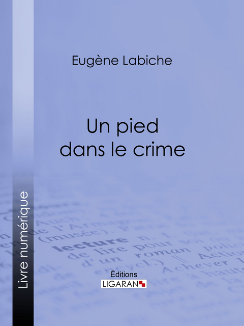 Un pied dans le crime - Eugène Labiche,  Ligaran