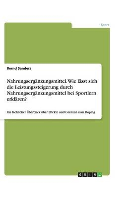 Nahrungsergänzungsmittel. Wie lässt sich die Leistungssteigerung durch Nahrungsergänzungsmittel bei Sportlern erklären? - Bernd Sanders