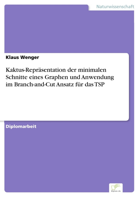 Kaktus-Repräsentation der minimalen Schnitte eines Graphen und Anwendung im Branch-and-Cut Ansatz für das TSP -  Klaus Wenger