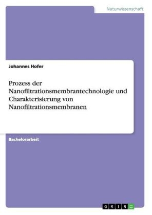 Prozess der Nanofiltrationsmembrantechnologie und Charakterisierung von Nanofiltrationsmembranen - Johannes Hofer