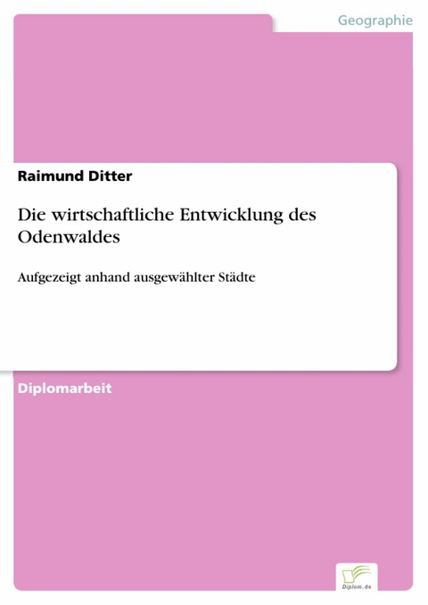 Die wirtschaftliche Entwicklung des Odenwaldes -  Raimund Ditter