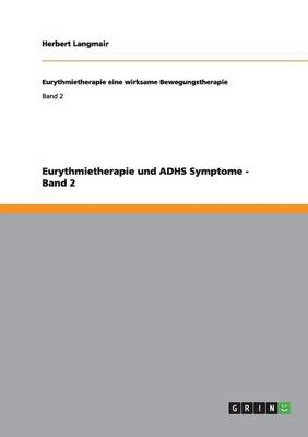 Eurythmietherapie und ADHS Symptome - Band 2 - Herbert Langmair