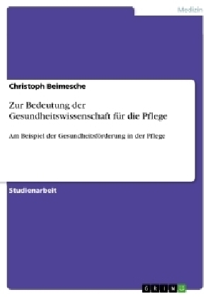 Zur Bedeutung der Gesundheitswissenschaft fÃ¼r die Pflege - Christoph Beimesche