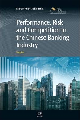 Performance, Risk and Competition in the Chinese Banking Industry - Yong Tan