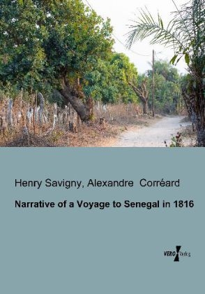 Narrative of a Voyage to Senegal in 1816 - Henry Savigny, Alexandre CorrÃ©ard