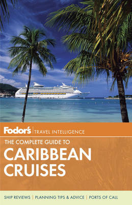 Fodor's The Complete Guide to Caribbean Cruises - Fodor's Travel Guides