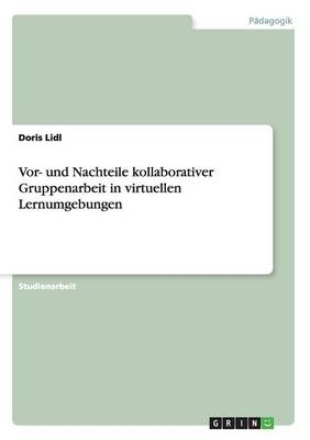 Vor- und Nachteile kollaborativer Gruppenarbeit in virtuellen Lernumgebungen - Doris Lidl