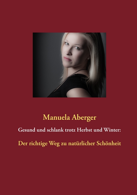 Gesund und schlank trotz Herbst und Winter: - Manuela Aberger