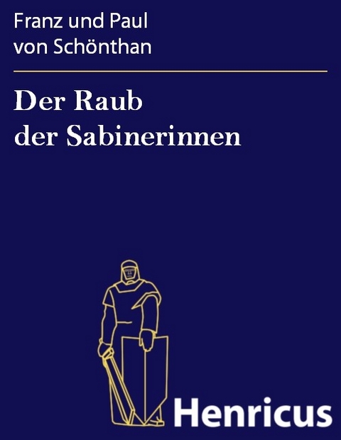 Der Raub der Sabinerinnen -  Franz und Paul von Schönthan