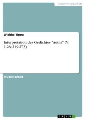 Interpretation des Gedichtes "Aetna" (V. 1-28; 219-273) - Wiebke Timm
