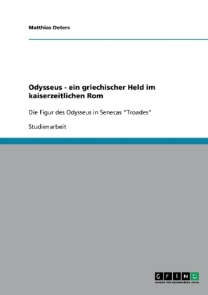 Odysseus - ein griechischer Held im kaiserzeitlichen Rom - Matthias Deters