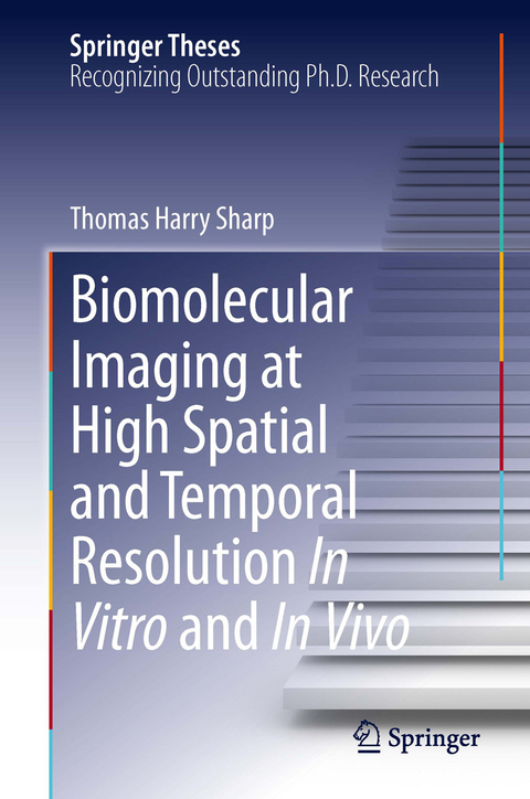 Biomolecular Imaging at High Spatial and Temporal Resolution In Vitro and In Vivo - Thomas Harry Sharp