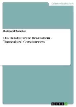 Das Transkulturelle Bewusstsein - Transcultural Consciousness - Gebhard Deissler