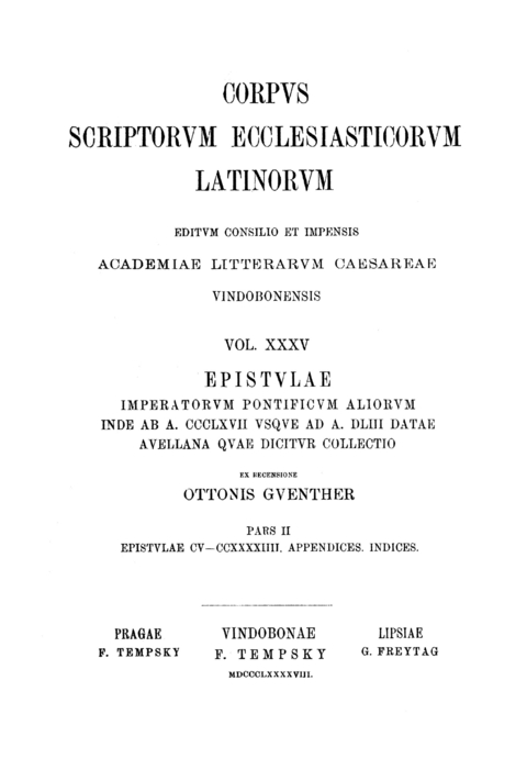 Epistulae imperatorum pontificum aliorum inde ab a. CCCLXVII usque ad a. DLIII datae Avellana quae dicitur collectio, pars II: Epistulae CV—CCXLIV, Appendices, Indices - 