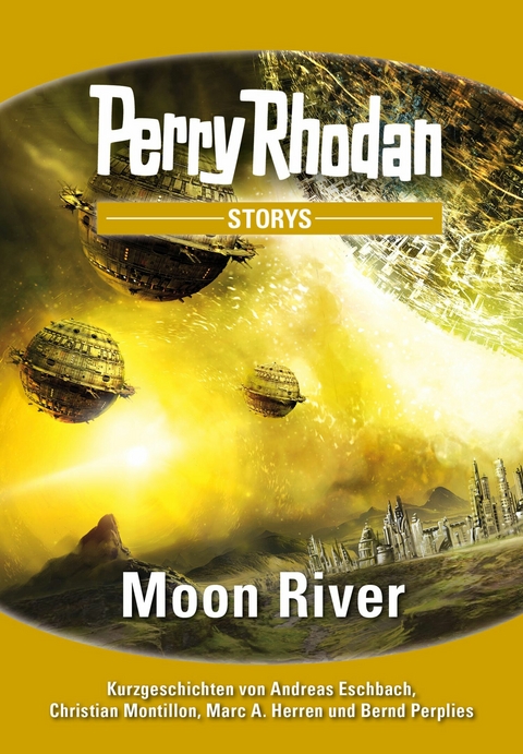 PERRY RHODAN-Storys: Moon River - Andreas Eschbach, Christian Montillon, Marc A. Herren, Bernd Perplies