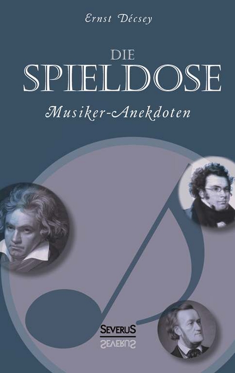 Die Spieldose: Musiker-Anekdoten über Wagner, Strauß, Schubert, Schumann, Haydn u. v. a. - Ernst Décsey