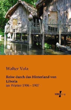 Reise durch das Hinterland von Liberia - Walter Volz