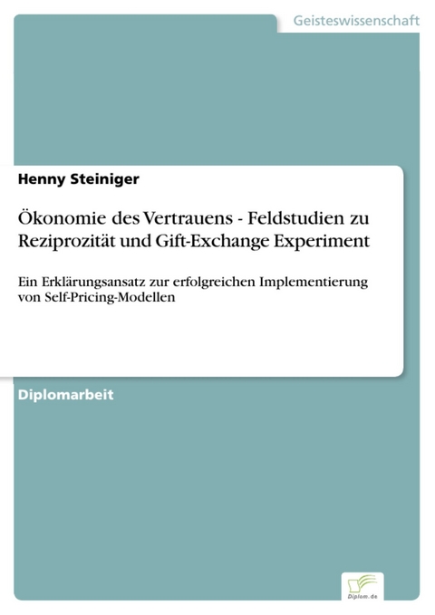 Ökonomie des Vertrauens - Feldstudien zu Reziprozität und Gift-Exchange Experiment -  Henny Steiniger