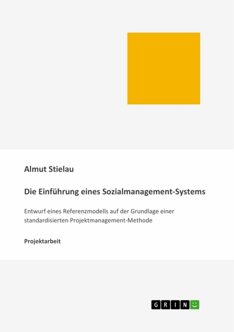 Die Einführung eines Sozialmanagement-Systems: Entwurf eines Referenzmodells auf der Grundlage einer standardisierten Projektmanagement-Methode - Almut Stielau