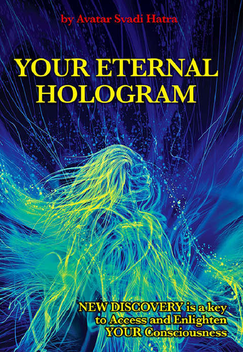 YOUR ETERNAL HOLOGRAM -  Avatar Svadi Hatra