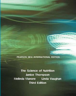 Science of Nutrition Pearson New International Edition, plus MasteringNutrition without eText - Janice Thompson, Melinda Manore, Linda Vaughan