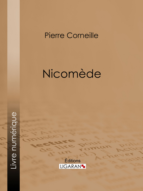 Nicomède -  Ligaran, Pierre Corneille