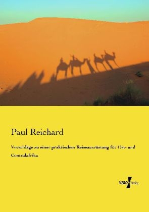 Vorschläge zu einer praktischen Reiseausrüstung für Ost- und Centralafrika - Paul Reichard