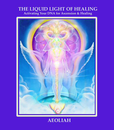 THE LIQUID LIGHT OF HEALING -  Aeoliah