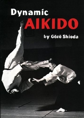 Dynamic Aikido - Gozo Shioda