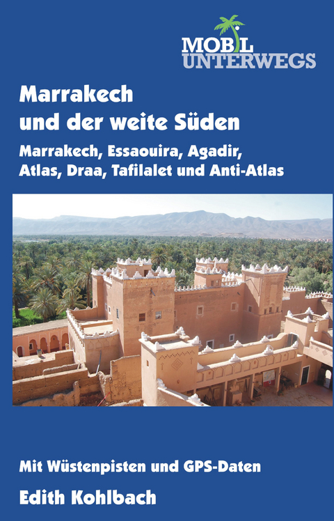 Band 5: Marrakech und der weite Süden - Edith Kohlbach