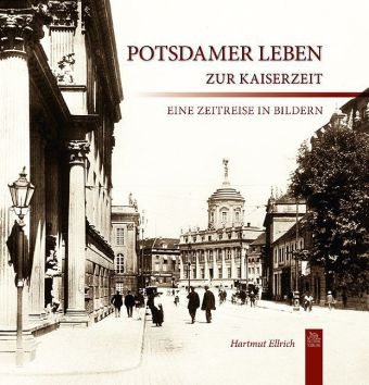 Potsdamer Leben zur Kaiserzeit - Hartmut Ellrich