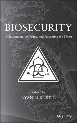 Biosecurity – Understanding, Assessing and preventing the Threat - R Burnette