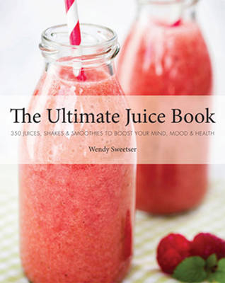 The Ultimate Juice Book - Wendy Sweetser