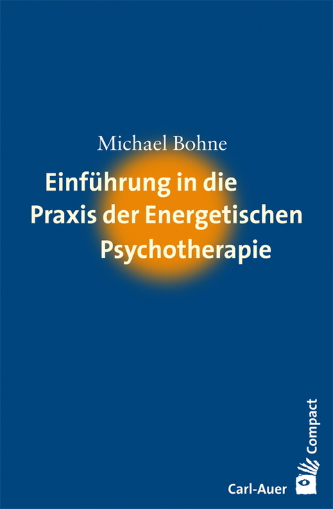 Einführung in die Praxis der Energetischen Psychotherapie - Michael Bohne