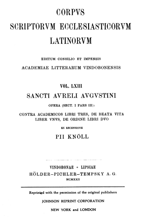 Sancti Aureli Augustini opera, sect. I, pars III: Contra Academicos libri tres, De beata vita liber unus, De ordine libri duo - 