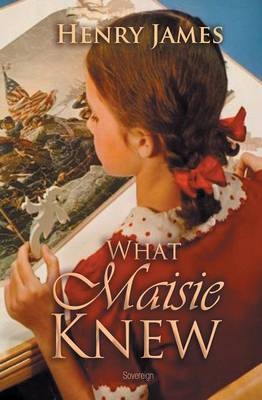 What Maisie Knew - Henry James