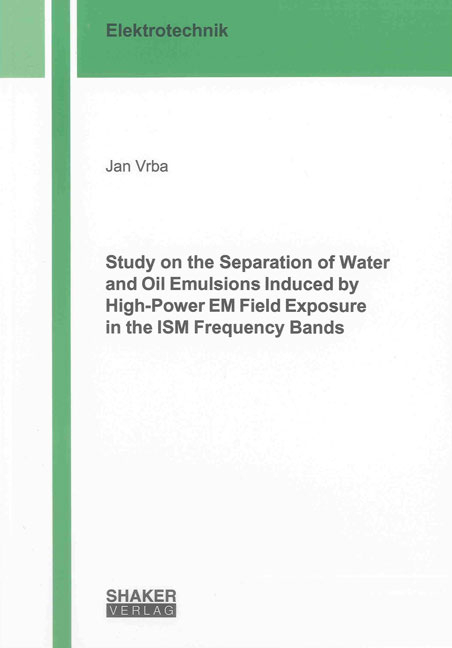 Study on the Separation of Water and Oil Emulsions Induced by High-Power EM Field Exposure in the ISM Frequency Bands - Jan Vrba