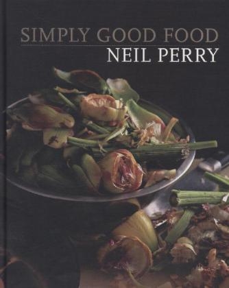 Simply Good Food - Neil Perry
