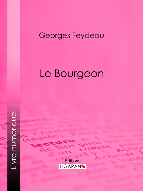 Le Bourgeon - Georges Feydeau,  Ligaran