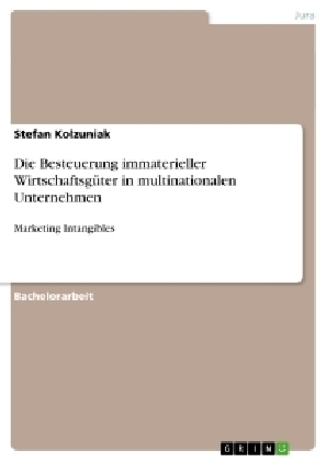 Die Besteuerung immaterieller WirtschaftsgÃ¼ter in multinationalen Unternehmen - Stefan Kolzuniak