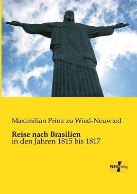 Reise nach Brasilien - Maximilian Prinz zu Wied-Neuwied