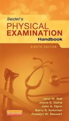 Seidel's Physical Examination Handbook - Jane W. Ball, Joyce E. Dains, John A. Flynn, Barry S. Solomon, Rosalyn W. Stewart