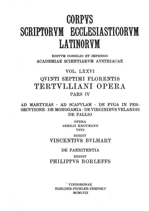 Quinti Septimi Florentis Tertulliani opera, pars quarta: Ad martyras, Ad Scapulam, De fuga in persecutione, De monogamia, De virginibus velandis, De pallia, De paenitentia - 