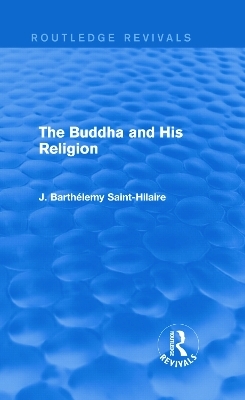 The Buddha and His Religion (Routledge Revivals) - J. Saint-Hilaire