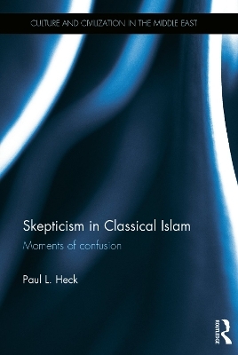 Skepticism in Classical Islam - Paul L. Heck