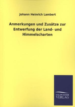 Anmerkungen und ZusÃ¤tze zur Entwerfung der Land- und Himmelscharten - Johann Heinrich Lambert