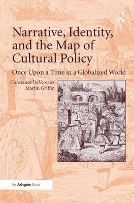 Narrative, Identity, and the Map of Cultural Policy - Constance DeVereaux, Martin Griffin