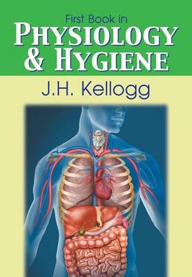First Book in Physiology and Hygiene -  Kellogg John Harvey